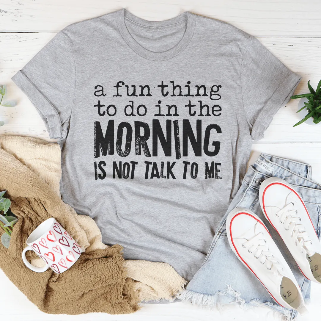 A Fun Thing To Do In The Morning Tee