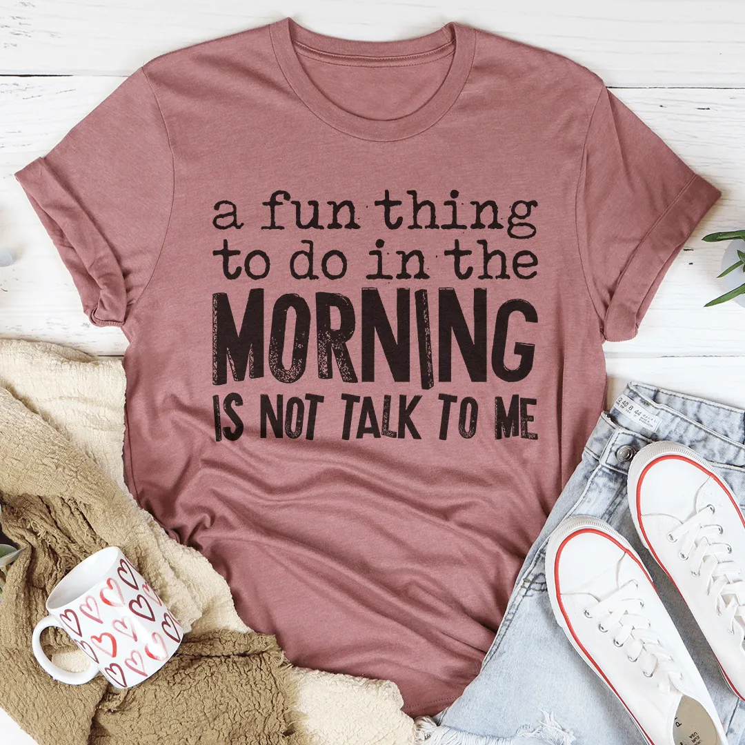 A Fun Thing To Do In The Morning Tee