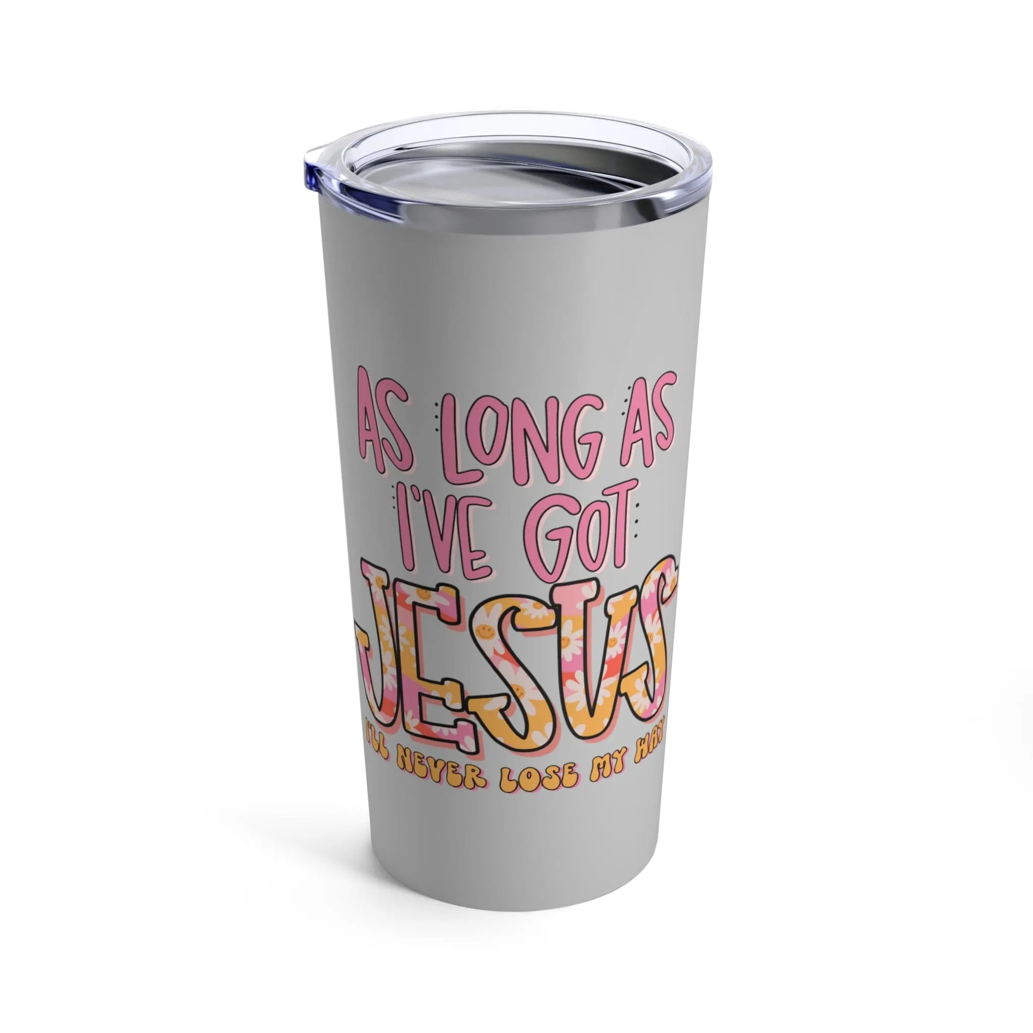 As Long As I've Got Jesus Tumbler 20oz