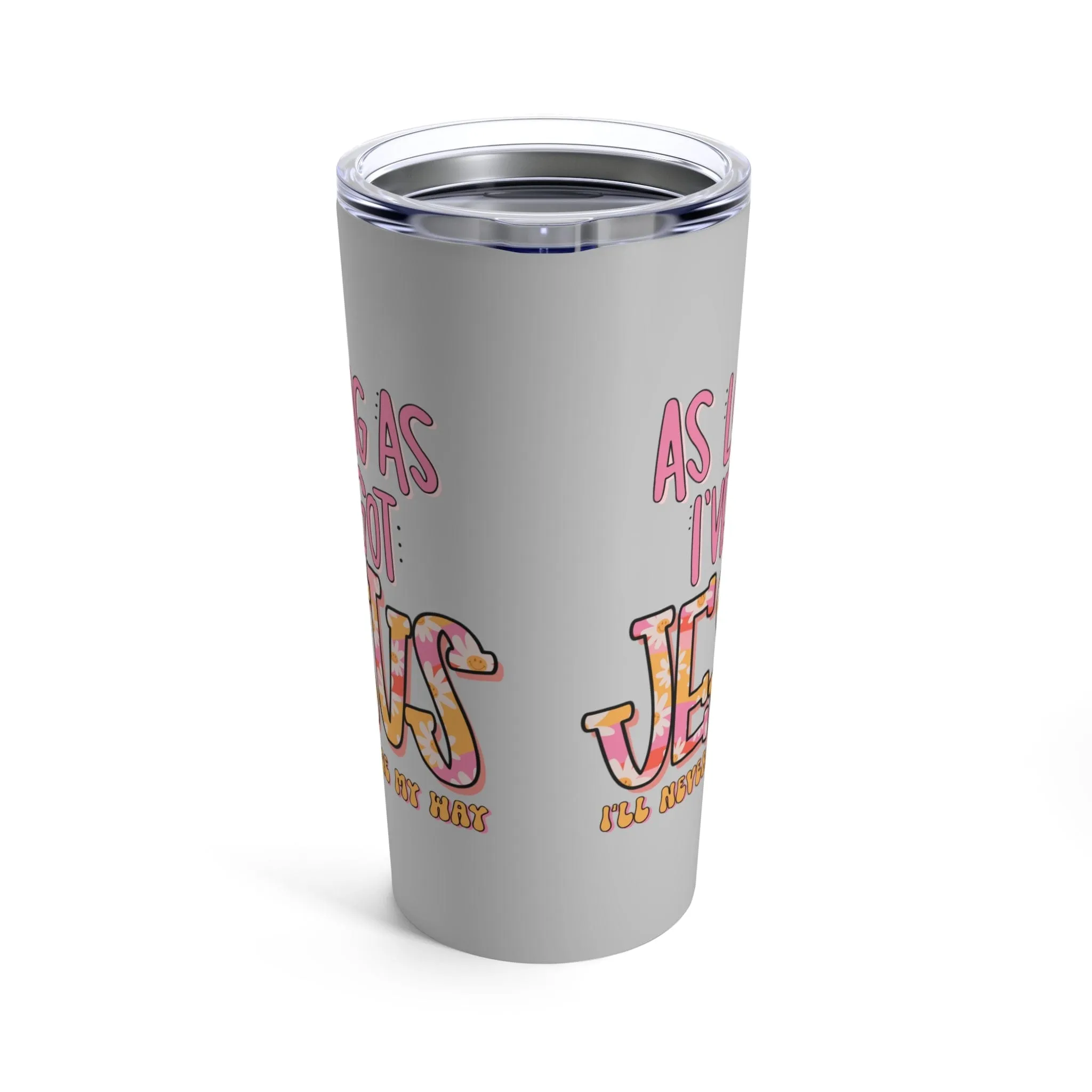 As Long As I've Got Jesus Tumbler 20oz