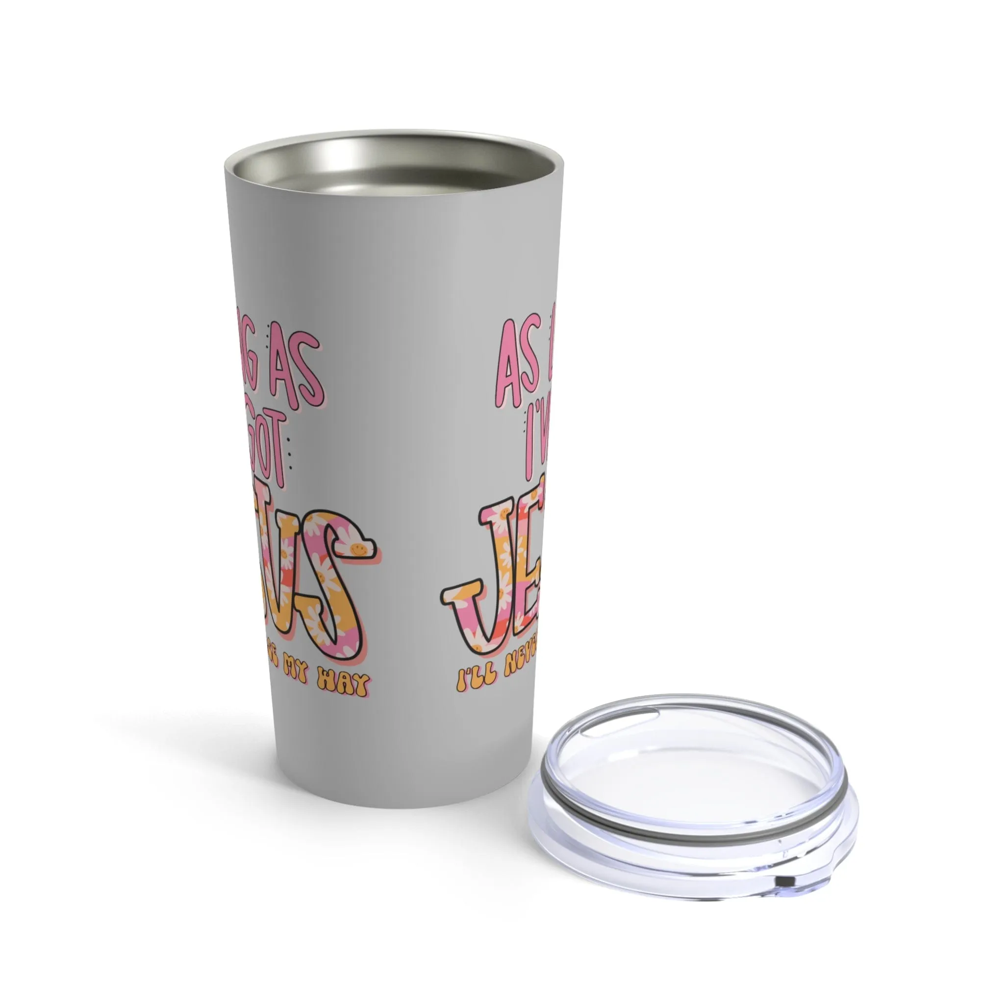 As Long As I've Got Jesus Tumbler 20oz