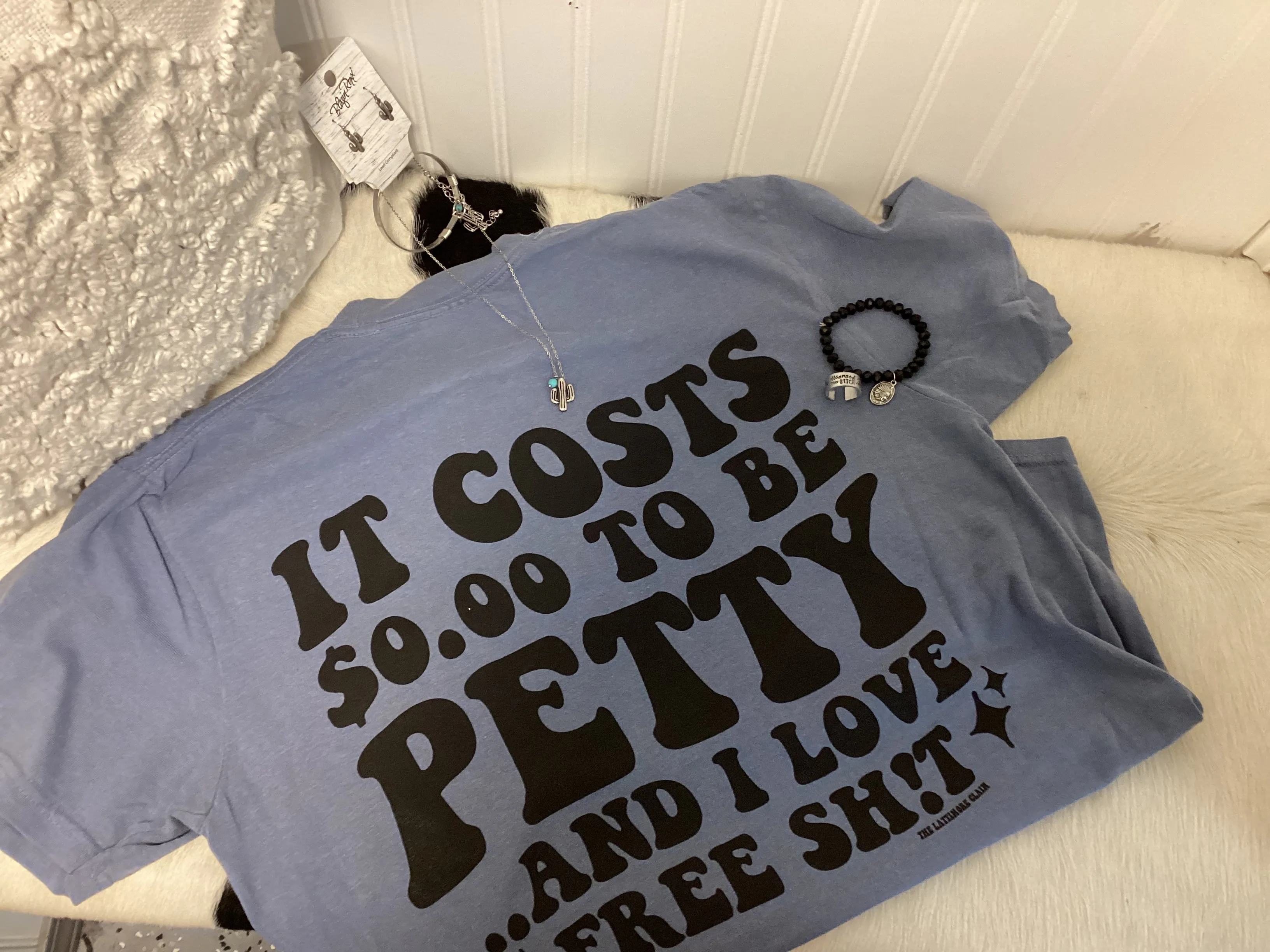 It Costs 0.00 to Be Petty- Multiple Color Options